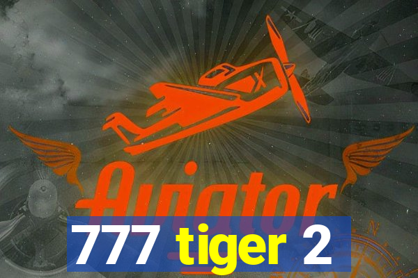 777 tiger 2